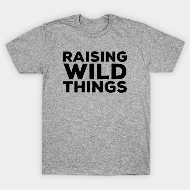 Raising Wild Things T-Shirt by thriftjd